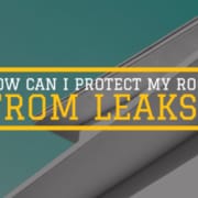 How Can I Protect My Roof From Leaks?