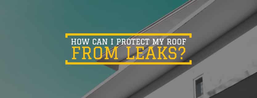 How Can I Protect My Roof From Leaks?